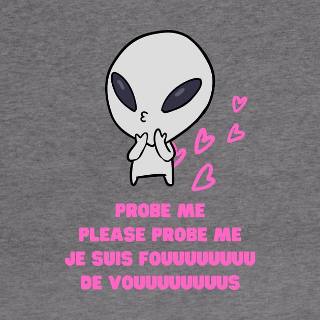 Aliens Probe Me Please Probe Me Funny Alien Gift Pink French Text Song Love Me Please Love Me by nathalieaynie